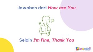 jawaban dari how are you