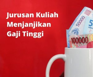 jurusan kuliah yang menjanjikan gaji tinggi