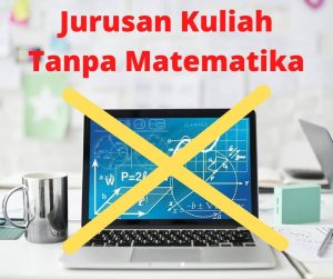 jurusan kuliah yang tidak ada matematika