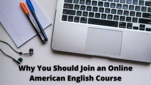 Why You Should Join an Online American English Course