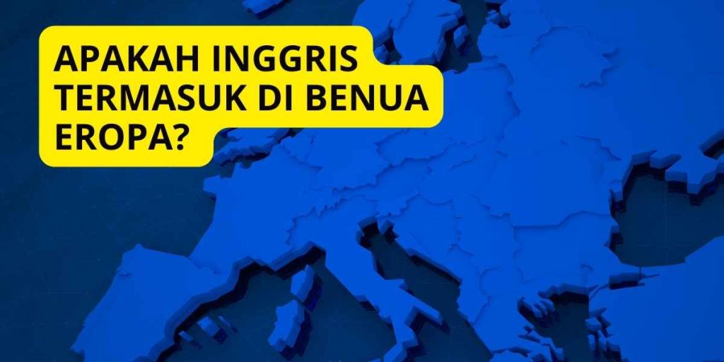 Apakah Inggris Termasuk di Benua Eropa