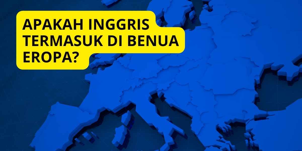 Apakah Inggris Termasuk di Benua Eropa