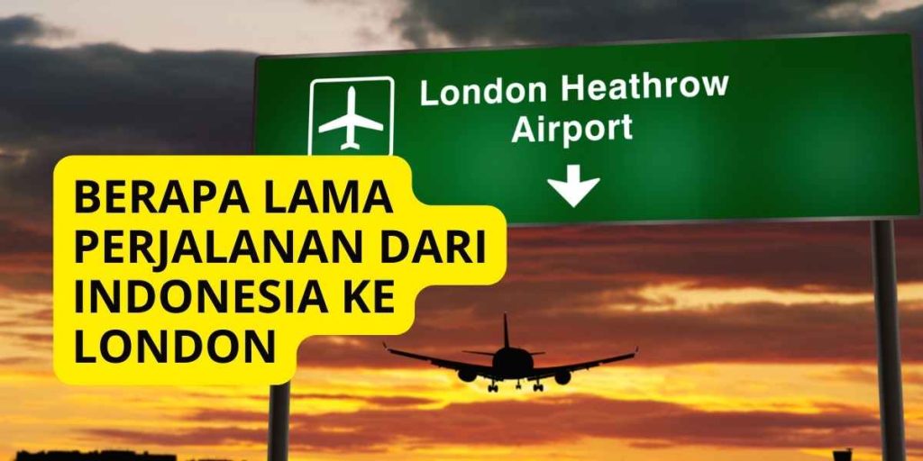 Berapa Lama Perjalanan dari Indonesia ke London