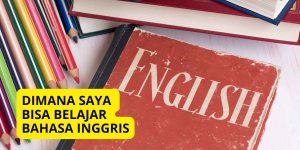 Dimana Saya Bisa Belajar Bahasa Inggris