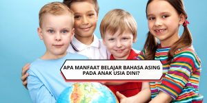 Apa Manfaat Belajar Bahasa Asing pada Anak Usia Dini