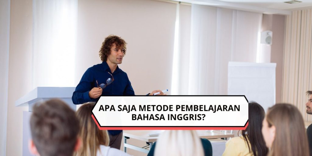 Apa Saja Metode Pembelajaran bahasa Inggris
