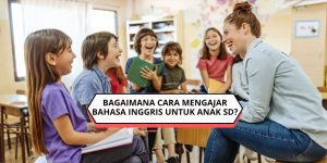 Bagaimana cara mengajar bahasa Inggris untuk anak SD