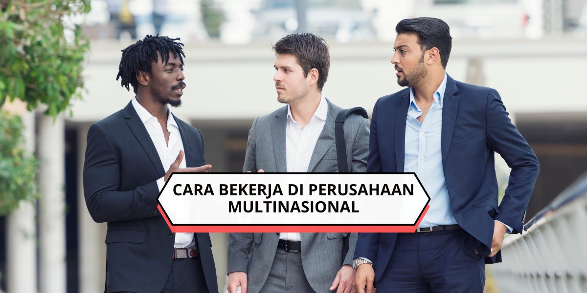 Cara Bekerja di Perusahaan Multinasional