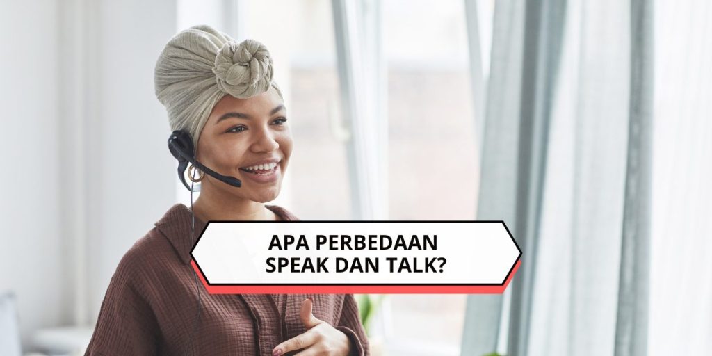 Apa Perbedaan Speak dan Talk