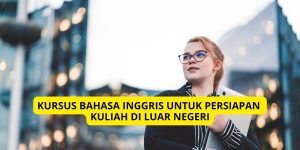 Kursus Bahasa Inggris untuk Persiapan Kuliah di Luar Negeri