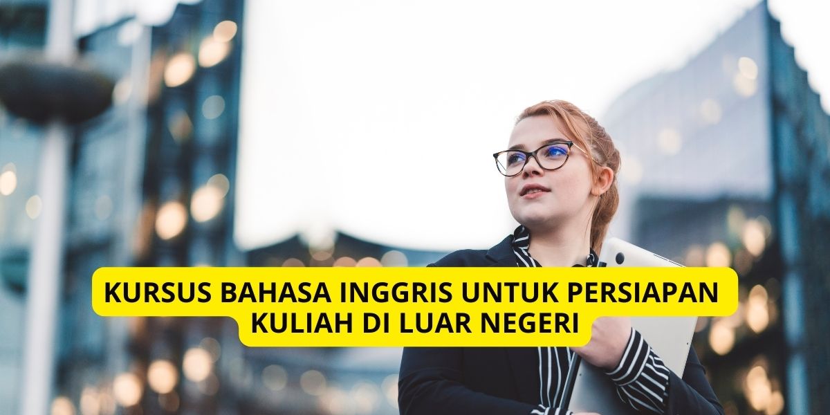 Kursus Bahasa Inggris untuk Persiapan Kuliah di Luar Negeri