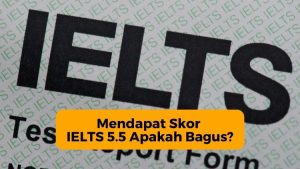 Mendapat Skor IELTS 5.5 Apakah Bagus