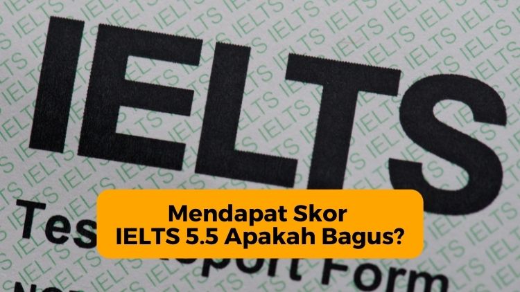 Mendapat Skor IELTS 5.5 Apakah Bagus
