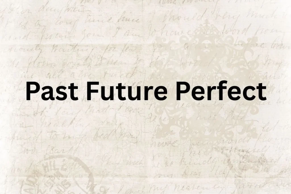 Past future perfect